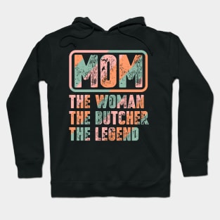 Mom The Woman The Butcher The Legend Hoodie